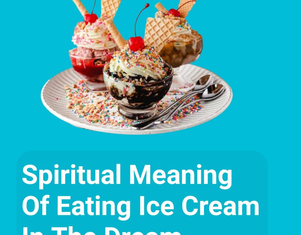 Spiritual Meaning Of Eating Ice Cream In The Dream