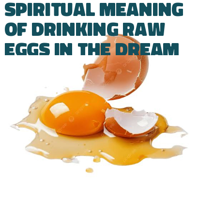 Spiritual Meaning Of Drinking Raw Eggs In The Dream