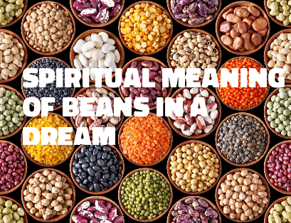Spiritual Meaning Of Beans In A Dream
