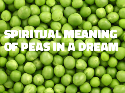Spiritual Meaning Of Peas In A Dream