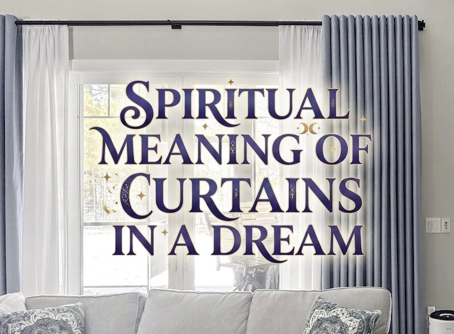 Spiritual Meaning Of Curtains In A Dream