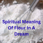 Spiritual Meaning Of Flour In A Dream