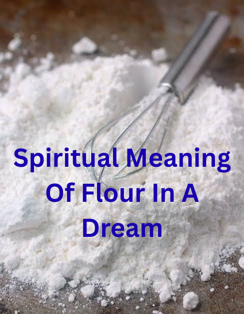 Spiritual Meaning Of Flour In A Dream