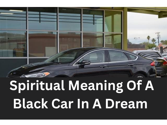 Spiritual Meaning Of A Black Car In A Dream
