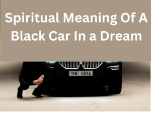 Spiritual Meaning Of A Black Car In a Dream