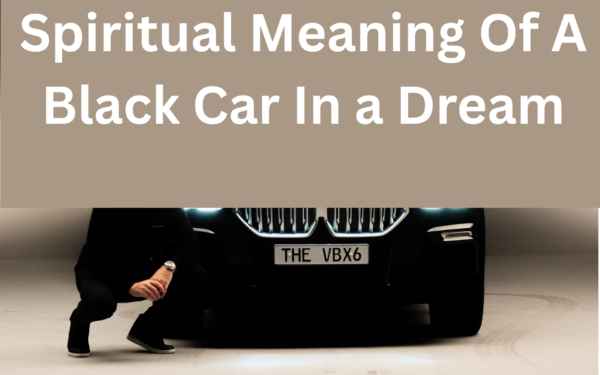 Spiritual Meaning Of A Black Car In a Dream