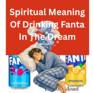 Spiritual Meaning Of Drinking Fanta In The Dream