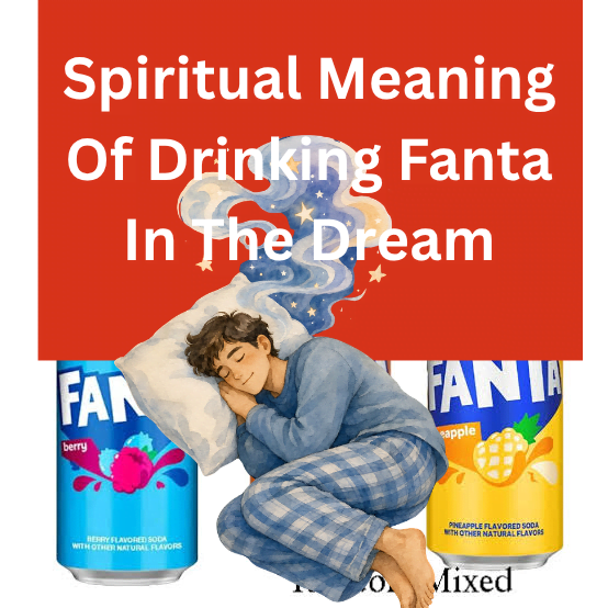 Spiritual Meaning Of Drinking Fanta In The Dream